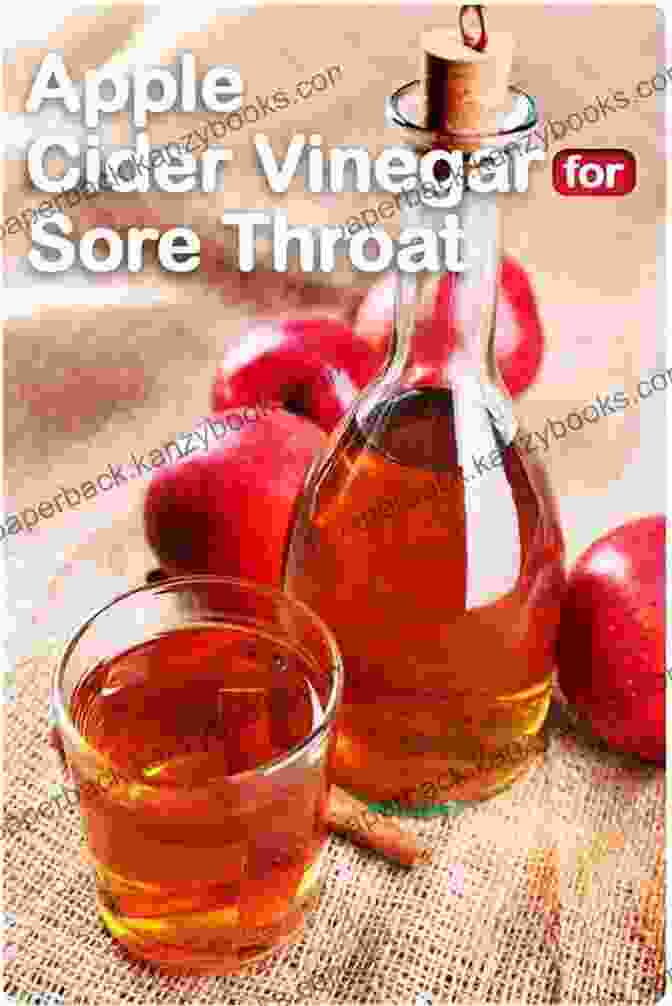 Apple Cider Vinegar For Relieving Sore Throats Apple Cider Vinegar: The Power Of Apple Cider Vinegar: Maximise The Health Benefits Of Apple Cider Vinegar With These Natural Remedies