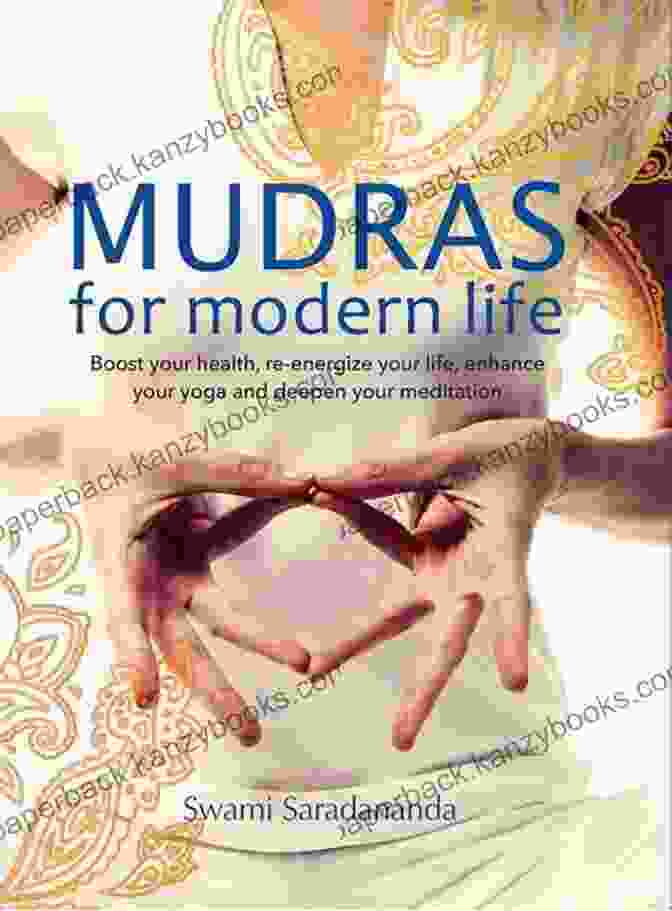 Book Cover Of Boost Your Health, Re Energize Your Life, Enhance Your Yoga And Deepen Your Meditation Mudras For Modern Life: Boost Your Health Re Energize Your Life Enhance Your Yoga And Deepen Your Meditation