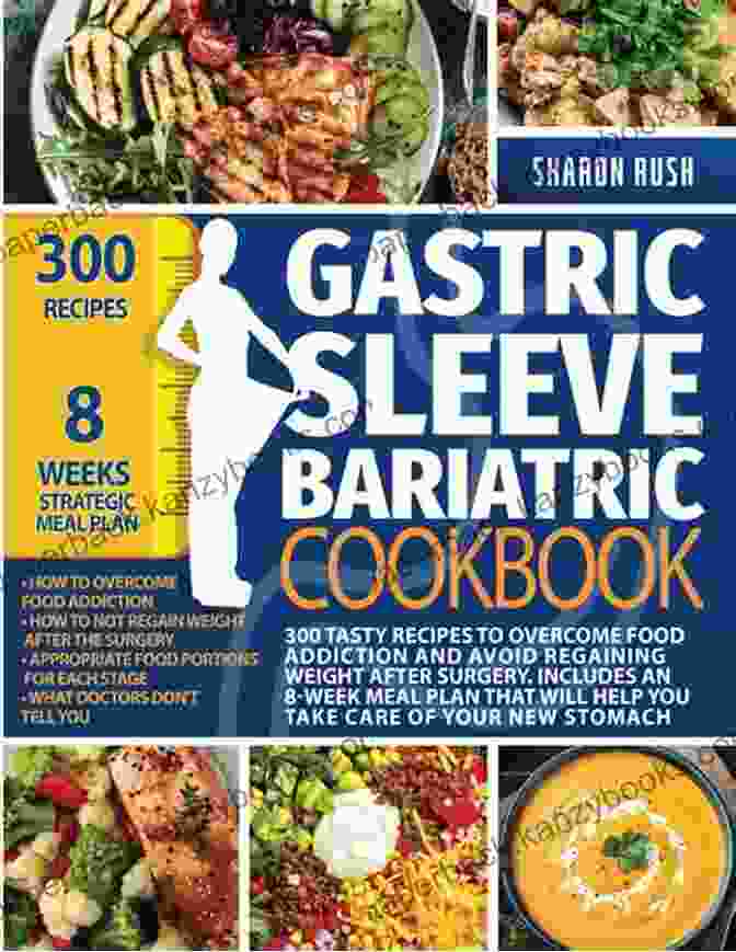 Book Cover Of 'Healthy Tasty Recipes To Overcome Food Addiction And Avoid Regaining Weight' Gastric Sleeve Bariatric Cookbook: Healthy Tasty Recipes To Overcome Food Addiction And Avoid Regaining Weight After Surgery Including A 21 Day Meal Will Help You Take Care Of Your Stomach