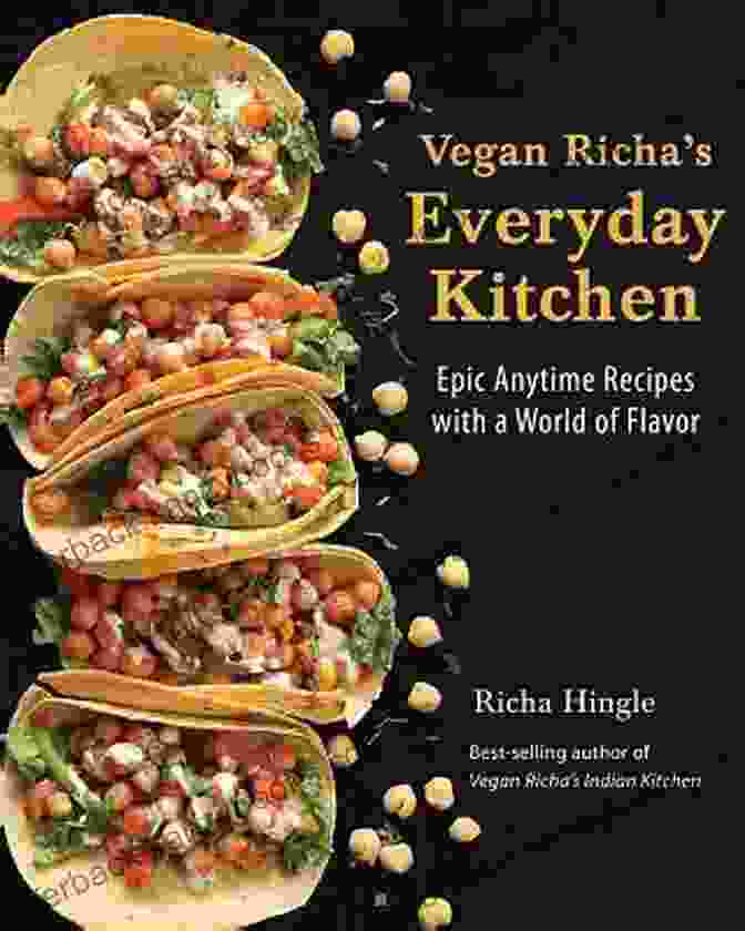 Epic Anytime Recipes With World Of Flavor Vegan Richa S Everyday Kitchen: Epic Anytime Recipes With A World Of Flavor