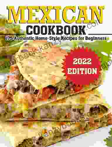 Mexican Cookbook: 175 Authentic Home Style Recipes for Beginners 2024 EDITION