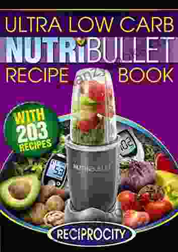 The Diabetic NutriBullet Recipe Book: 203 NutriBullet Diabetes Busting Ultra Low Carb Delicious And Optimally Nutritious Blast And Smoothie Recipes (NutriBullet Recipes 3)