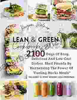 Lean Green Cookbook 2024: 2100 Days of Easy Delicious and Low Cost Dishes Shed Pounds by Harnessing the Power of Fueling Hacks Meals Includes 12 week weight loss program