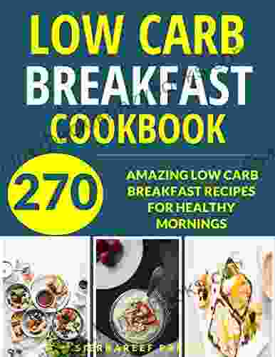 BREAKFAST: LOW CARB DIET: 270 BEST LOW CARB BREAKFAST RECIPES (low Carb Cookbook Paleo Paleo Cooking Gluten Free Healthy Cooking Healthy Eating Healthy Recipes Breakfast Breakfast Recipes)