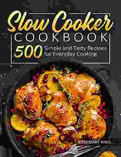 Slow Cooker Cookbook: 500 Simple And Tasty Recipes For Everyday Cooking