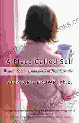 A Place Called Self: Women Sobriety Radical Transformation