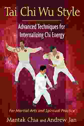 Tai Chi Wu Style: Advanced Techniques For Internalizing Chi Energy