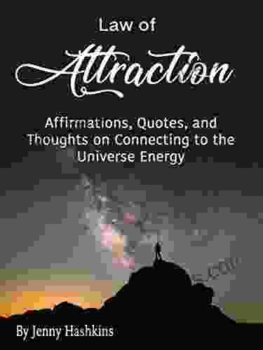 Law Of Attraction: Affirmations Quotes And Thoughts On Connecting To The Universe Energy