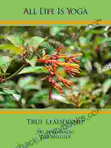 All Life Is Yoga: True Leadership