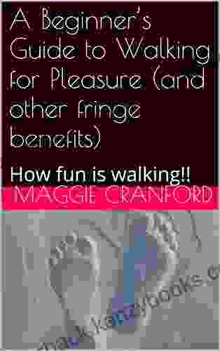 A Beginner S Guide To Walking For Pleasure (and Other Fringe Benefits): How Fun Is Walking