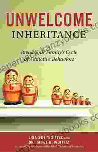 Unwelcome Inheritance: Break Your Family S Cycle Of Addictive Behaviors