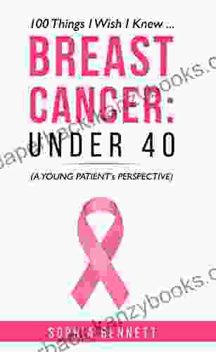 Breast Cancer Under 40: 100 Things I Wish I Knew