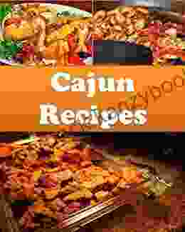 Cajun: Cajun Recipes The Easy And Delicious Cajun Cookbook (cajun Cajun Recipes Cajun Cookbook Cajun Cook Book)