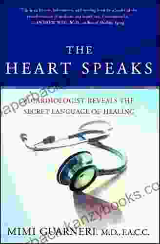 The Heart Speaks: A Cardiologist Reveals The Secret Language Of Healing