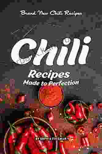 Chili Recipes Made to Perfection: Brand New Chili Recipes