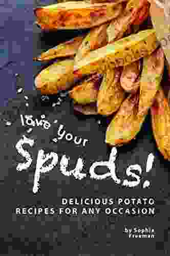 Love Your Spuds : Delicious Potato Recipes For Any Occasion