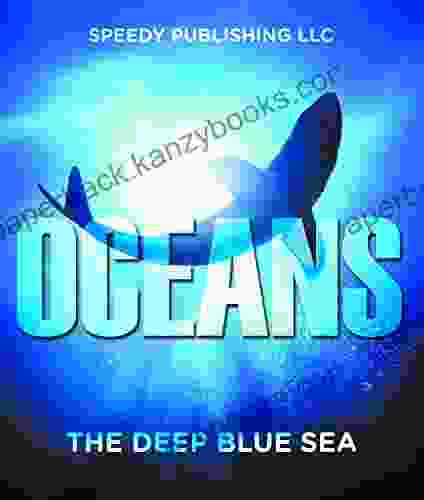 Oceans The Deep Blue Sea: Fun Facts And Pictures For Kids (Oceanography For Kids)