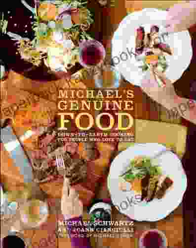 Michael S Genuine Food: Down To Earth Cooking For People Who Love To Eat: A Cookbook