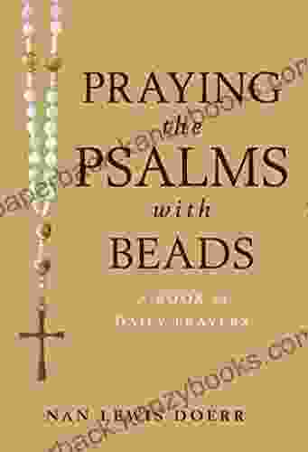 Praying The Psalms With Beads: A Of Daily Prayers