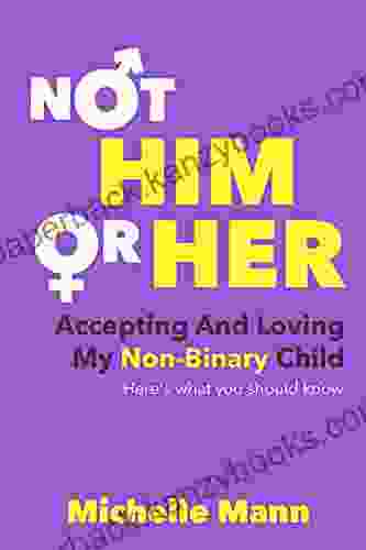 Not Him Or Her : Accepting And Loving My Non Binary Child: Here S What You Should Know