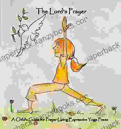 The Lord S Prayer: A Childs Guide For Prayer With Expressive Yoga Poses