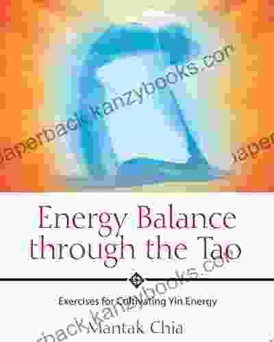 Energy Balance Through The Tao: Exercises For Cultivating Yin Energy