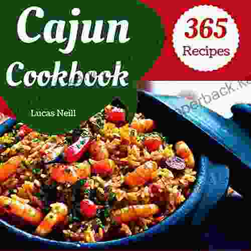 Cajun Cookbook 365: Enjoy 365 Days With Amazing Cajun Recipes In Your Own Cajun Cookbook (Cajun Cuisine Cookbook Best Cajun Cookbook Creole Cajun Cookbook Cajun Food Cookbook) 1