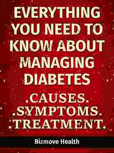 Everything you need to know about Managing Diabetes: Causes Symptoms Treatment