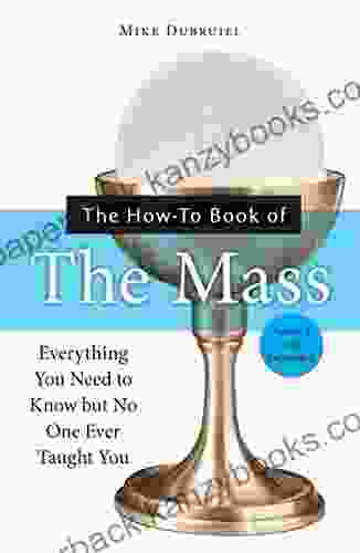 The How To Of The Mass Revised And Expanded: Everything You Need To Know But No One Ever Taught You