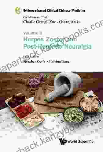 Evidence Based Clinical Chinese Medicine Volume 6: Herpes Zoster And Post Herpetic Neuralgia