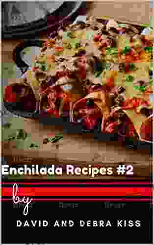 ENCHILADA RECIPES #2: For Beginners to Advanced some of the Best Tasting Enchilada recipes on Earth