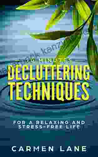 10 Minutes Decluttering Techniques: For A Relaxing And Stress Free Life