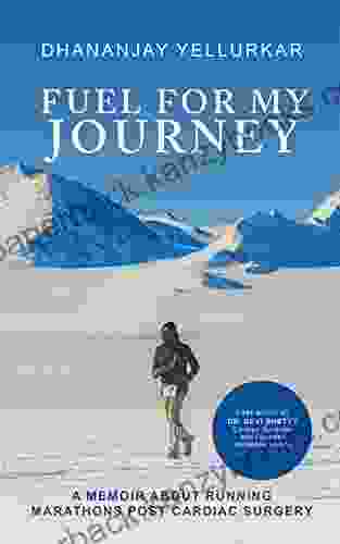 Fuel For My Journey : A Memoir About Running Marathons Post Cardiac Surgery