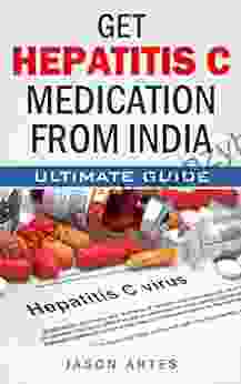 Get Hepatitis C Medication From India: Ultimate Guide To Saving Over 90% On The Cost Of Hepatitis C Treatments