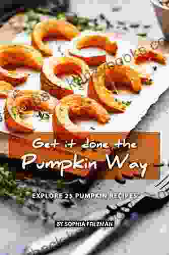 Get it done the Pumpkin Way: Explore 25 Pumpkin Recipes