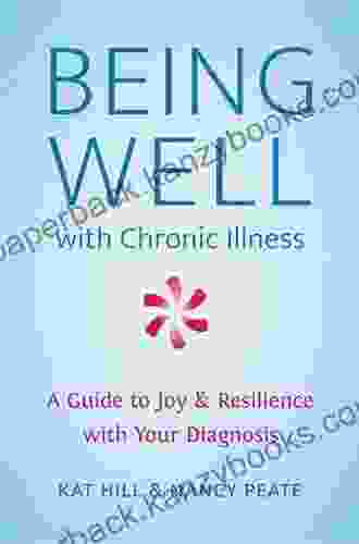 Being Well: A Guide To Finding Joy And Resilience With Chronic Illness