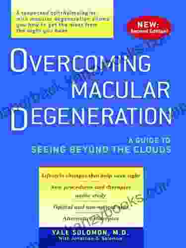 Overcoming Macular Degeneration: A Guide To Seeing Beyond The Clouds