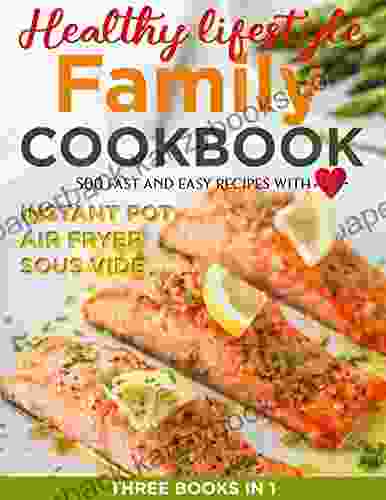 Healthy Lifestyle Family Cookbook For Everyone With 500 Fast And Easy Recipes With Instant Pot Air Fryer And Sous Vide Three In 1