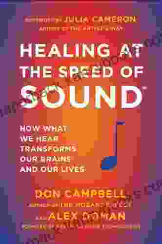 Healing at the Speed of Sound: How What We Hear Transforms Our Brains and Our Lives