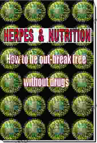 Herpes And Nutrition How To Be Out Break Free Without Drugs