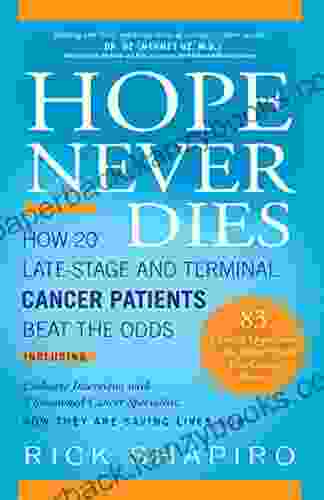 Hope Never Dies: How 20 Late Stage And Terminal Cancer Patients Beat The Odds