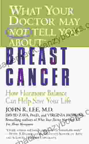 What Your Doctor May Not Tell You About(TM): Breast Cancer: How Hormone Balance Can Help Save Your Life