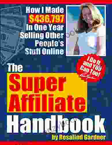 Super Affiliate Handbook: How I Made $436 797 In One Year Selling Other Peoples Stuff Online