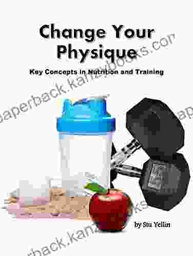 Change Your Physique: Key Concepts In Nutrition And Training