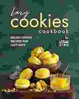 Lazy Cookies Cookbook: Delish Cookie Recipes For Lazy Days