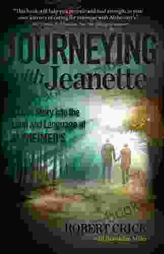 Journeying With Jeanette: A Love Story Into The Land And Language Of Alzheimer S