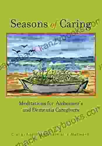 Seasons Of Caring: Meditations For Alzheimer S And Dementia Caregivers