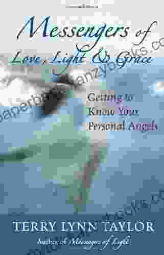 Messengers Of Love Light And Grace: Knowing Angels By Heart