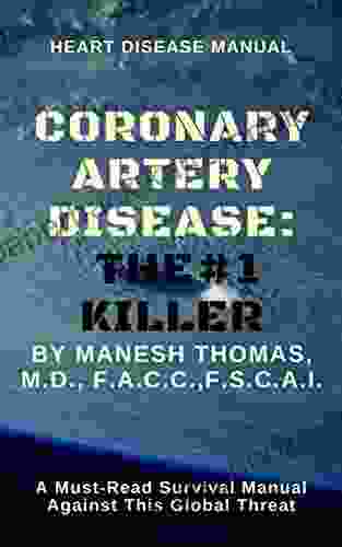 CORONARY ARTERY DISEASE : THE # 1 KILLER: A MUST READ SURVIVAL MANUAL AGAINST THIS GLOBAL THREAT