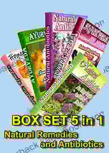 Natural Remedies And Antibiotics BOX SET 5 In 1: Natural Antibiotics 2 In 1 Homeopathic Remedies Ayurveda For Six Diseases Ayurveda For Women